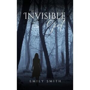 Invisible Girl -- Emily Smith